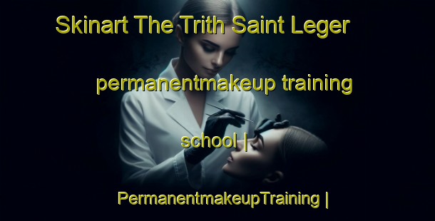 Skinart The Trith Saint Leger permanentmakeup training school | PermanentmakeupTraining | PermanentmakeupClasses | SkinartTraining-France